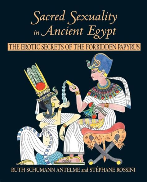 sacred sexuality in ancient egypt the erotic secrets of the forbidden