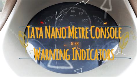 tata nano metre console warning indicators explained tata nano dashboard warning lights