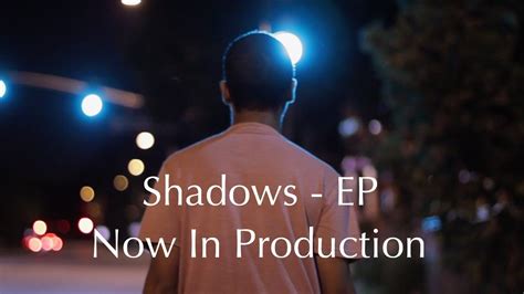 shadows ep now in production youtube