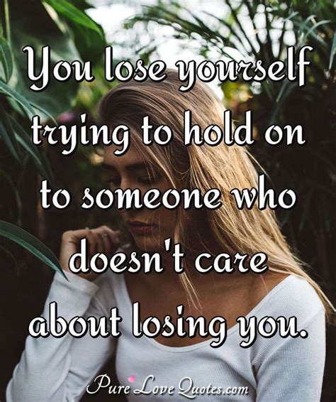 lose    hold     doesnt care  losing purelovequotes
