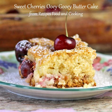 sweet cherries ooey gooey butter cake recipes food  cooking