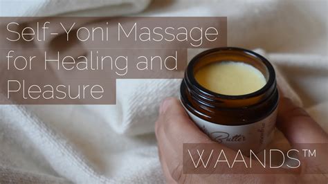 self yoni massage for healing and pleasure how to youtube