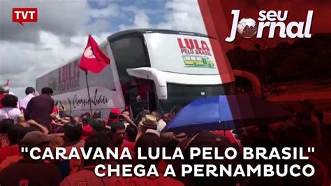 caravana lula pelo brasil chega a pernambuco youtube