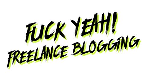 Fuck Yeah Freelance Blogging Writing Revolt