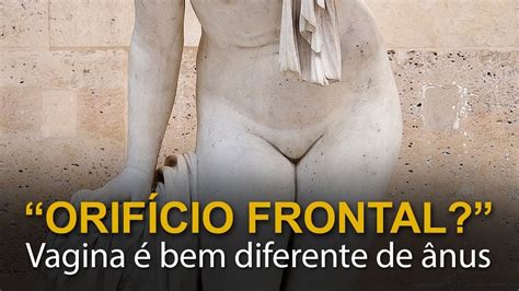 Orifício Frontal Vagina é Bem Diferente De ânus Youtube