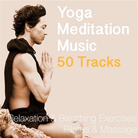 Yoga Meditation Music 50 Tracks For Relaxation And Breathing Exercises