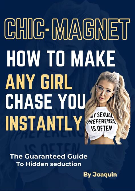 Chick Magnet How To Make Any Girl Chase You Instantly The Guaranteed