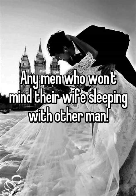 Any Men Who Wont Mind Their Wife Sleeping With Other Man