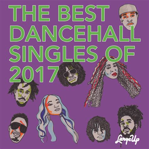Toppa Top 17 The Best Dancehall Singles Of 2017