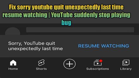fix  youtube quit unexpectedly  time resume watching youtube suddenly stop playing