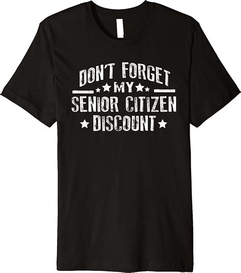 don t forget my senior citizen discount funny old people