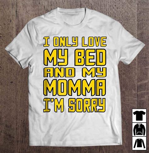I Only Love My Bed And My Momma I M Sorry Drizzy Drake T Shirt Long T