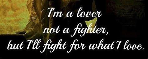 I M A Lover Not A Fighter But I Ll Fight For What I Love