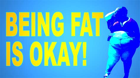 it is ok to be fat and here is why youtube