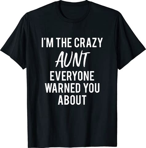 i m the crazy aunt everyone warned you about t shirt