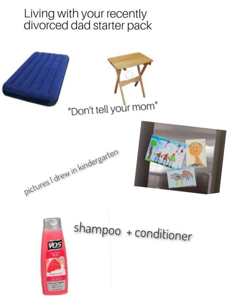 Living With Your Recently Divorced Dad Starter Pack R Starterpacks