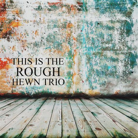 This Is The Rough Hewn Trio Rough Hewn Trio