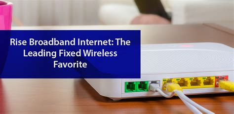 Fast And Reliable Fixed Wireless Rise Broadband Internet