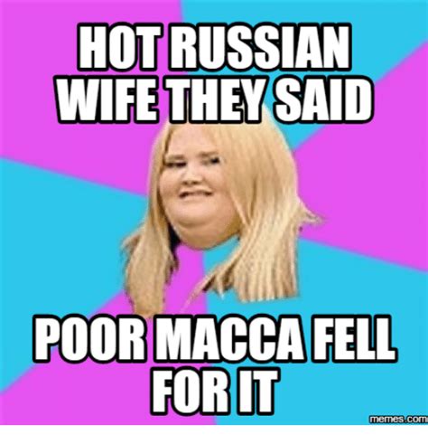 Hot Russian Wife They Said Poor Macca Fell For It Memesdcom Hot Meme