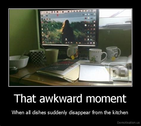 That Awkward Momentwhen All Dishes Suddenly Disappear From
