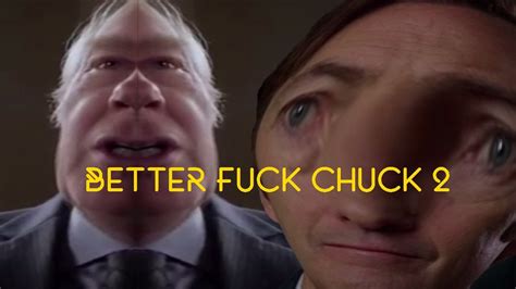 Better Fuck Chuck 2 The Chuckening Youtube