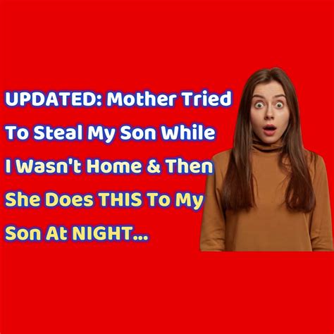 reddit stories updated mother tried to steal my son while i wasn t