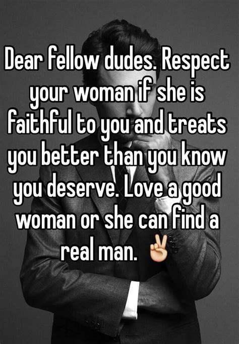 dear fellow dudes respect your woman if she is faithful to you and