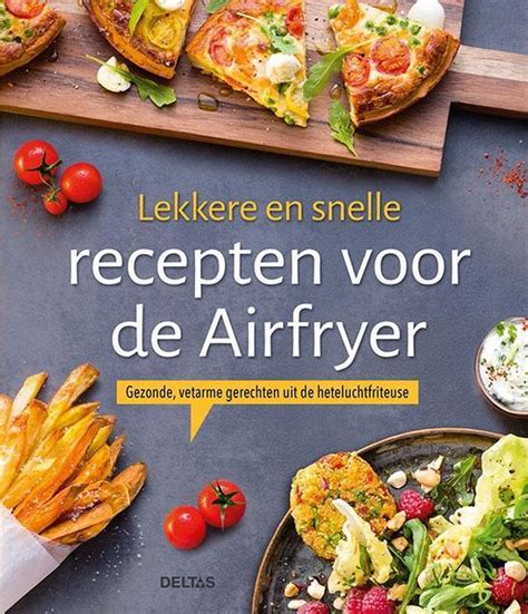 lekkere en snelle recepten voor de airfryer airfryerweb