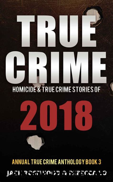 true crime 2018 homicide and true crime stories of 2018 annual true