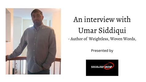 interview  umar siddiqui weightless woven words