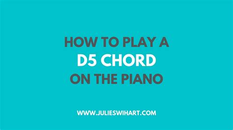 How To Play A D5 Chord On The Piano – Julie Swihart