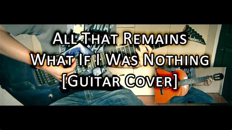 All That Remains What If I Was Nothing Guitar Cover