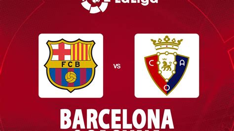 prediksi liga spanyol barcelona  osasuna menang   segera