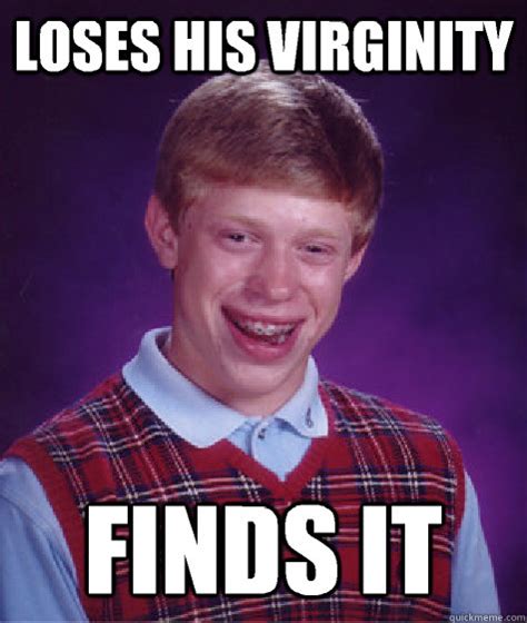 loses his virginity finds it bad luck brian quickmeme