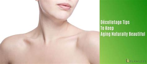 decolletage tips   aging naturally beautiful uflawless