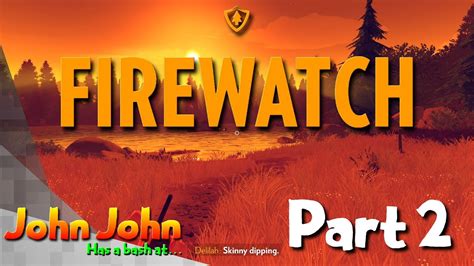 Firewatch Part 2 Skinny Dipping With Drunk Teens