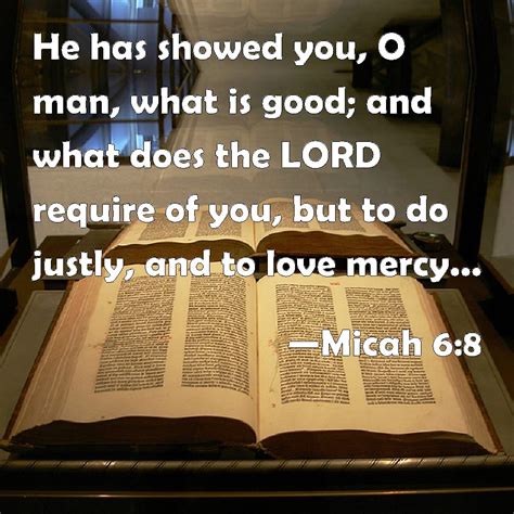 Micah 6 8 He Has Showed You O Man What Is Good And What Does The