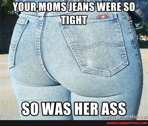Our Moms Jeans Were So So Was Her Ass America’s Best Pics And Videos
