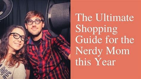 The Ultimate Shopping Guide For The Nerdy Mom This Year Mom Envy Blog