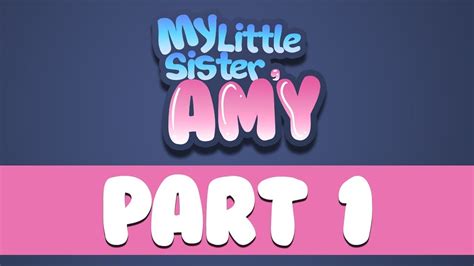 My Little Sister Amy Part 1 Youtube