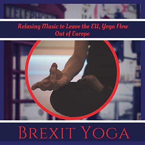 amazoncom brexit yoga relaxing   leave  eu yoga flow