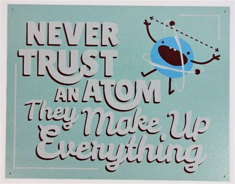 Never Trust An Atom They Make Everything Up Tin Metal Sign