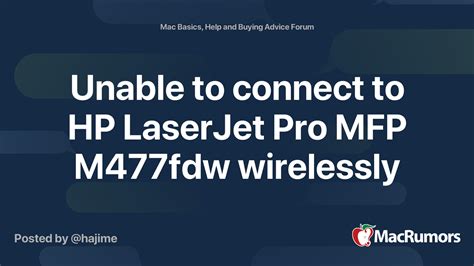 unable to connect to hp laserjet pro mfp m477fdw wirelessly macrumors