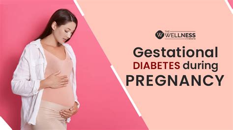 Gestational Diabetes Diabetes In Pregnancy The Wellness Corner