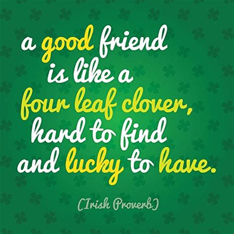 A Good Friend Is Like A Four Leaf Clover Hard To Find And Lucky To
