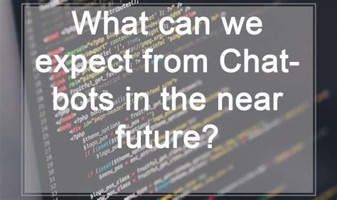 what can we expect from chatbots in the near future