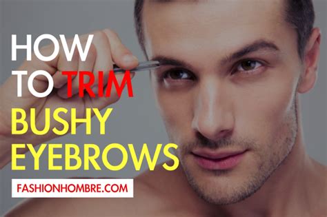 how to trim bushy eyebrows a complete guide bushy eyebrows