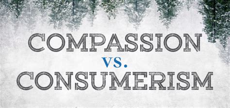 compassion vs consumerism the well blog the well