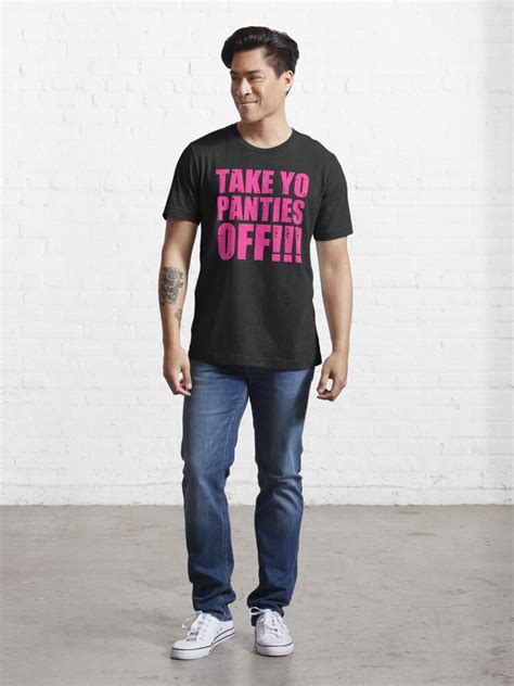 Take Yo Panties Off Funny This Is The End Gear T Shirt For Sale By