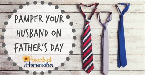pamper your husband on father s day proverbial homemaker